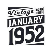 Vintage born in January 1952. Born in January 1952 Retro Vintage Birthday vector