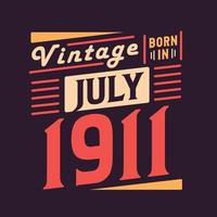 Vintage born in July 1911. Born in July 1911 Retro Vintage Birthday vector