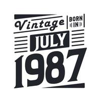 Vintage born in July 1987. Born in July 1987 Retro Vintage Birthday vector