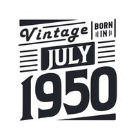 Vintage born in July 1950. Born in July 1950 Retro Vintage Birthday vector