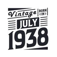 Vintage born in July 1938. Born in July 1938 Retro Vintage Birthday vector