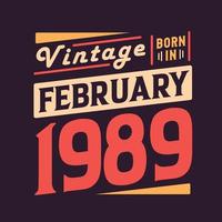 Vintage born in February 1989. Born in February 1989 Retro Vintage Birthday vector