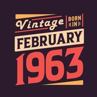 Vintage born in February 1963. Born in February 1963 Retro Vintage Birthday vector