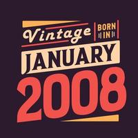 Vintage born in January 2008. Born in January 2008 Retro Vintage Birthday vector