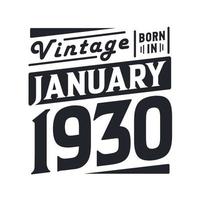 Vintage born in January 1930. Born in January 1930 Retro Vintage Birthday vector