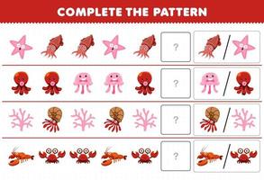 Education game for children complete the pattern by guess the correct picture of cute cartoon starfish cuttlefish octopus jellyfish lobster crab printable underwater worksheet vector