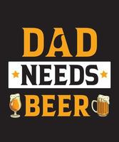 DAD NEEDS BEER TSHIRT DESIGN.eps vector