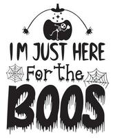 IM JUST HERE FOR THE BOOS TSHIRT DESIGN vector