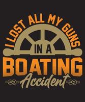I LOST ALL MY GUNS IN A BOATING ACCIDENT TSHIRT DESIGN 01.eps