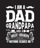 i am a dad grandpapa and a great-grandpa nothing scares me t-shirt design.eps vector