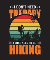 i don't need therapy i just need to go hiking t-shirt design.eps vector