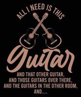 ALL I NEED IS THIS GUITAR TSHIRT DESIGN vector