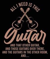 ALL I NEED IS THIS GUITAR TSHIRT DESIGN vector