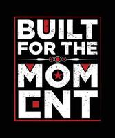 BUILT FOR THE MOMENT T-SHIRT DESIGN.eps vector