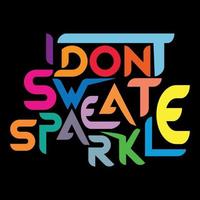 I Dont Sweat Sparkle T-shirt Design vector T-shirt