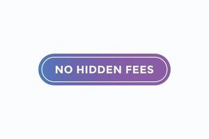 no hidden fees button vectors.sign label speech bubble no hidden fees vector