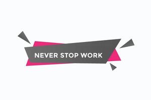 never stop work button vectors.sign label speech bubble never stop work vector