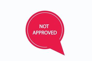 not approved button vectors.sign label speech bubble not approved vector