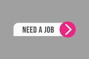 need a job button vectors.sign label speech bubble need a job vector