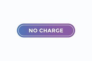 no charge button vectors.sign label speech bubble no charge vector