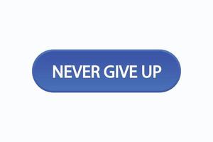 never give up button vectors.sign label speech bubble never give up vector