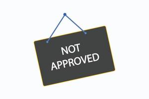 not approved button vectors.sign label speech bubble not approved vector