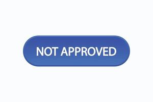not approved button vectors.sign label speech bubble not approved vector