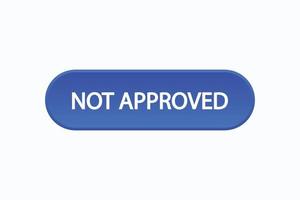 not approved button vectors.sign label speech bubble not approved vector