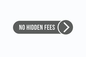 no hidden fees button vectors.sign label speech bubble no hidden fees vector