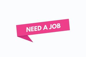 need a job button vectors.sign label speech bubble need a job vector