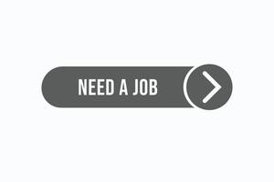 need a job button vectors.sign label speech bubble need a job vector