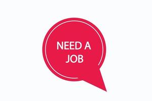 need a job button vectors.sign label speech bubble need a job vector