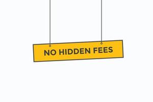 no hidden fees button vectors.sign label speech bubble no hidden fees vector