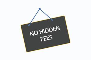 no hidden fees button vectors.sign label speech bubble no hidden fees vector