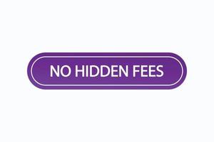 no hidden fees button vectors.sign label speech bubble no hidden fees vector