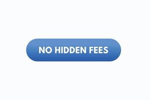 no hidden fees button vectors.sign label speech bubble no hidden fees vector