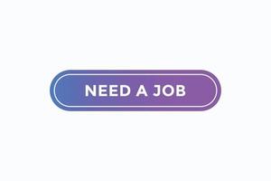 need a job button vectors.sign label speech bubble need a job vector