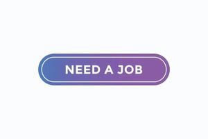 need a job button vectors.sign label speech bubble need a job vector