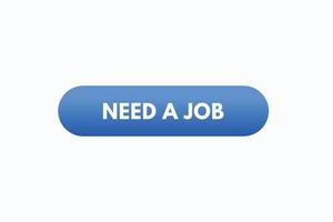 need a job button vectors.sign label speech bubble need a job vector