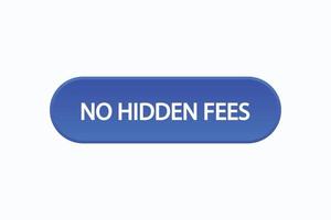 no hidden fees button vectors.sign label speech bubble no hidden fees vector