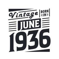 Vintage born in June 1936. Born in June 1936 Retro Vintage Birthday vector