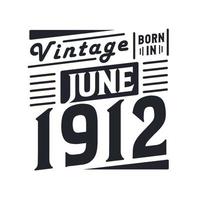 vintage nacido en junio de 1912. nacido en junio de 1912 retro vintage cumpleaños vector