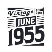 Vintage born in June 1955. Born in June 1955 Retro Vintage Birthday vector