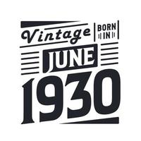 Vintage born in June 1930. Born in June 1930 Retro Vintage Birthday vector