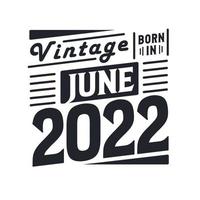 vintage nacido en junio de 2022. nacido en junio de 2022 retro vintage cumpleaños vector