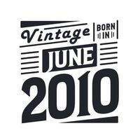 vintage nacido en junio de 2010. nacido en junio de 2010 retro vintage cumpleaños vector