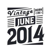 Vintage born in June 2014. Born in June 2014 Retro Vintage Birthday vector