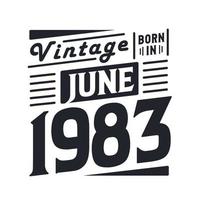 Vintage born in June 1983. Born in June 1983 Retro Vintage Birthday vector