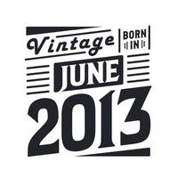 vintage nacido en junio de 2013. nacido en junio de 2013 retro vintage cumpleaños vector