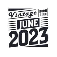 Vintage born in June 2023. Born in June 2023 Retro Vintage Birthday vector